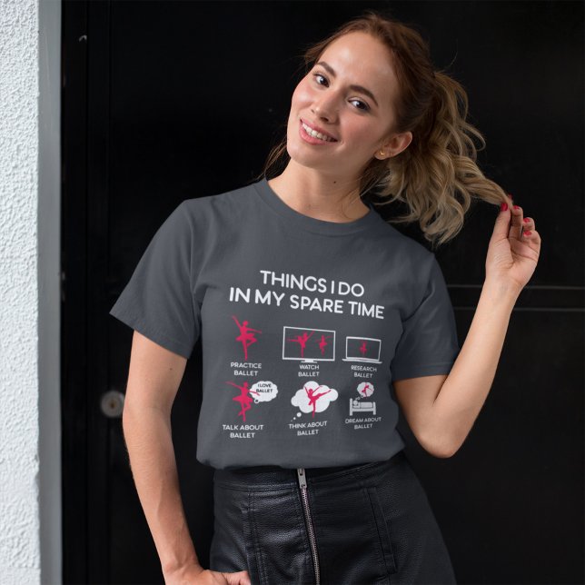 Ballet Things I Do In My Spare Time T-Shirt (Creator Uploaded)