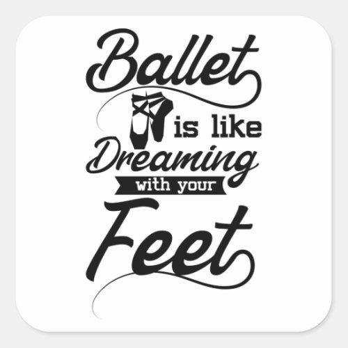 Ballett is like Dreaming with your feet Square Sticker
