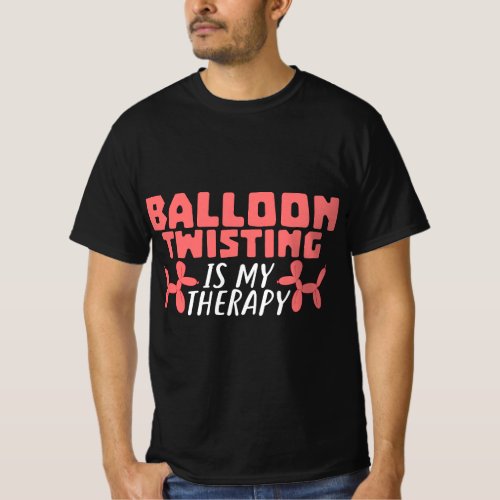 Ballon Twisting Is My Therapy Joke Balloons Twiste T_Shirt