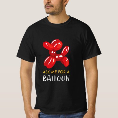 Balloon Artis I Ask me for a Balloon  T_Shirt