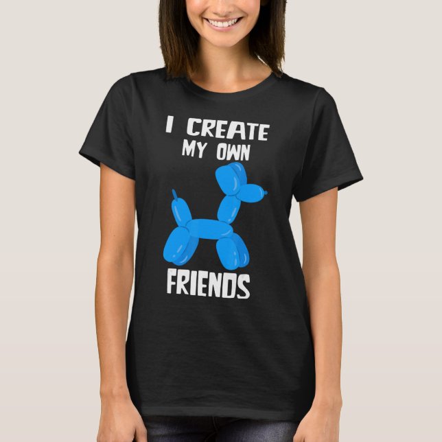 Balloon Artist Balloon Twister Dog I Create My Own T-Shirt (Front)