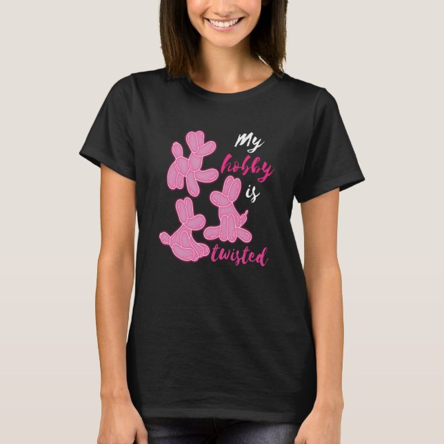 Balloon Artist My Hobby Balloon Twister Balloon Tw T-Shirt (Front)