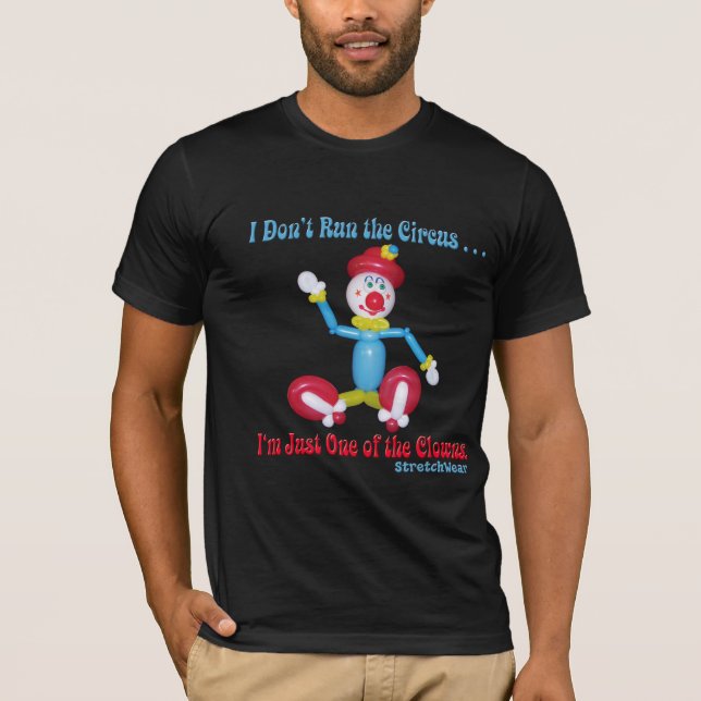 Balloon Clown - I Don't Run the Circus T-Shirt (Front)
