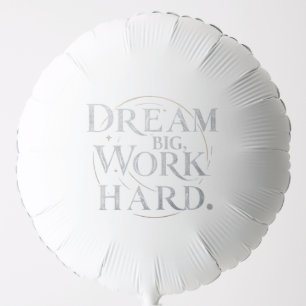 Balloon - Dream Big, Work Hard