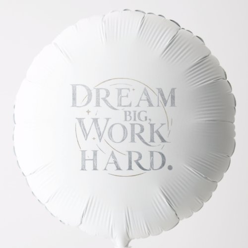 Balloon _ Dream Big Work Hard