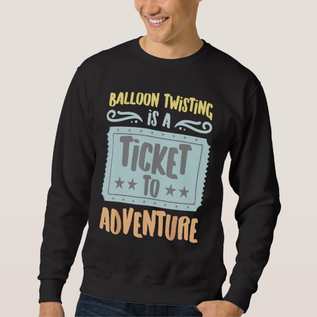 Balloon Twisting Is A Ticket To The Adventure Vint Sweatshirt (Front)