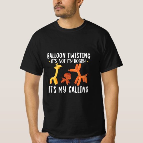 Balloon Twisting Its My Calling _ Balloon Artist  T_Shirt