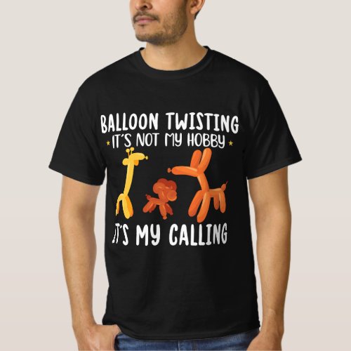 Balloon Twisting Its My Calling _ Balloon Artist T_Shirt