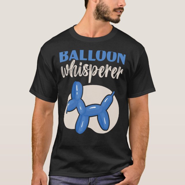 Balloon Whisperer Balloon Twisting Balloon Modelin T-Shirt (Front)