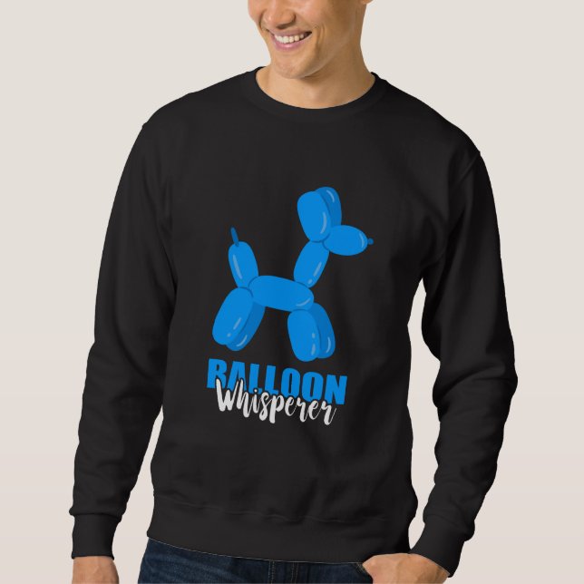Balloon Whisperer Poddle Balloon Animal Balloon Ar Sweatshirt (Front)