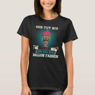 Ballooning Balloon Ride Hot Air Balloon Aviation 1 T-Shirt