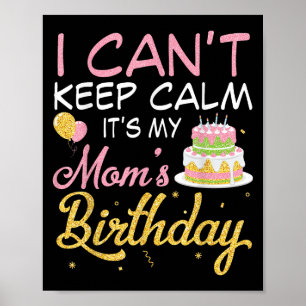Balloons And Cake I Can't Keep Calm It's My Mom Bi Poster