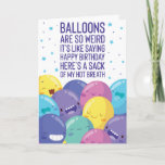 Balloons Are So Weird | Funny Birthday Card<br><div class="desc">Balloons Are So Weird | Funny Birthday Card! This funny birthday humor card is sure to get lots of laughs. Personalize this custom design with your own inside greeting. Balloons are so weird it's like saying happy birthday here's a sack of my hot breath.</div>