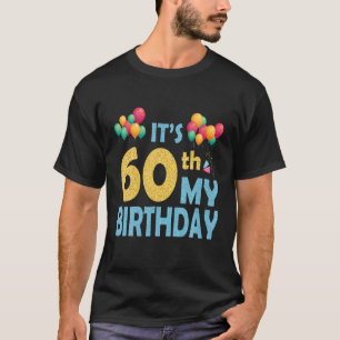 Balloons It's 60Th My Birthday 60 Years Old Happy T-Shirt