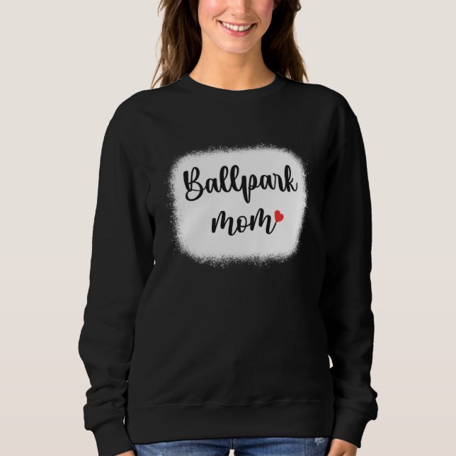 Ballpark Mom Mother s Day   Baseball Softball Mama Sweatshirt (Front)