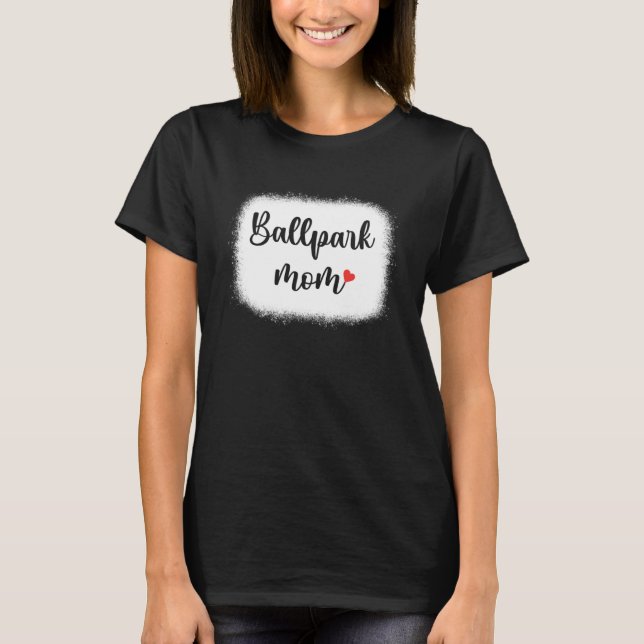 Ballpark Mom Mother s Day   Baseball Softball Mama T-Shirt (Front)