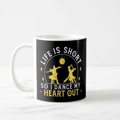 Ballroom Dance Dance My Heart Out Latin Dance    Coffee Mug