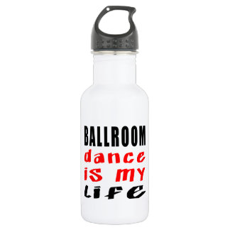 Ballroom Dance is my life Water Bottle