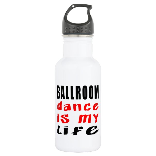 Ballroom Dance is my life Water Bottle (Front)