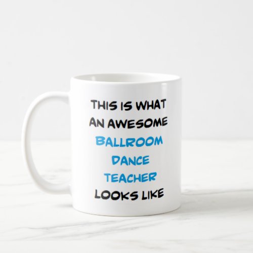 ballroom dance teacher awesom coffee mug