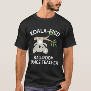 Ballroom Dance Teacher Gif  Koala Pun Instructor T-Shirt