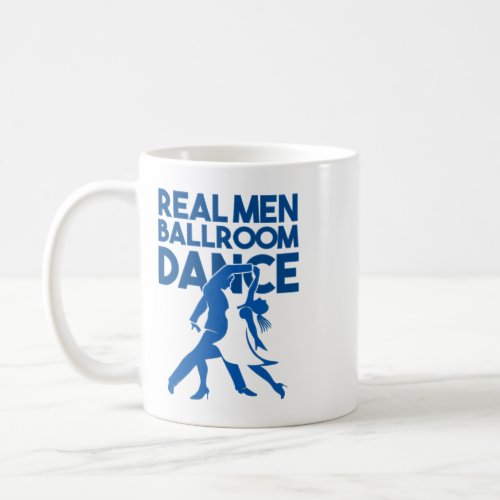 Ballroom Dancer Funny Pun Quote Real Men Ballroom  Coffee Mug