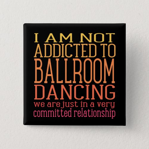 Ballroom Dancing Addiction  Funny Button