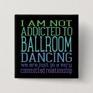 Ballroom Dancing Addiction   Humor Pinback Button