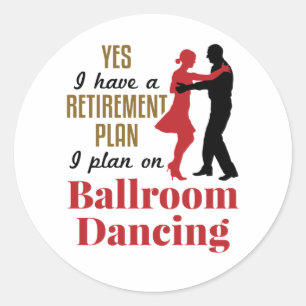 Ballroom Dancing Retirement Plan Funny Dancer Classic Round Sticker