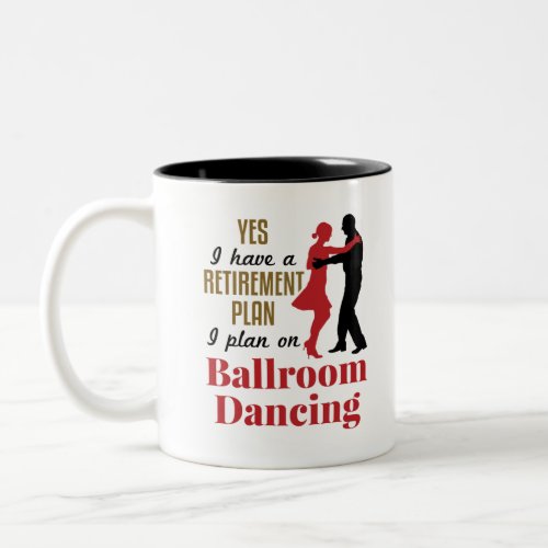 Ballroom Dancing Retirement Plan Funny Dancer Two_Tone Coffee Mug
