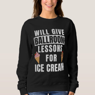 Ballroom Lessons For Ice Cream Dancing Outfit  Bal Sweatshirt