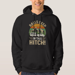 Balls Deep In This Hitch Camper Vintage Camping Hoodie