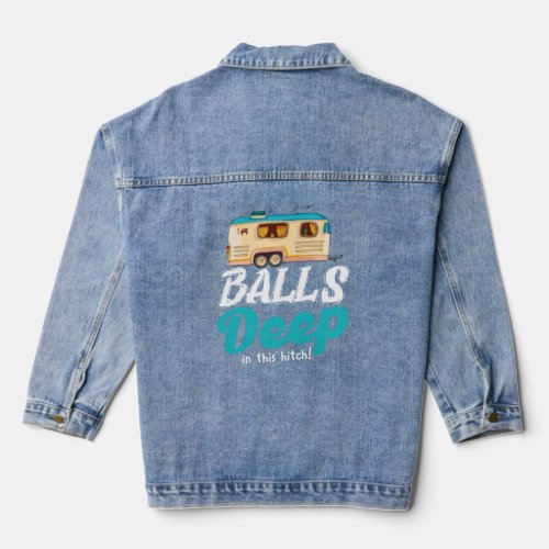 Balls Deep In This Hitch  Camping  Denim Jacket
