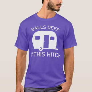 Balls Deep Inhis Hitch Funny Camping retro T-Shirt