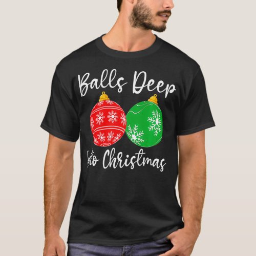 Balls Deep Into Christmas Funny  T_Shirt