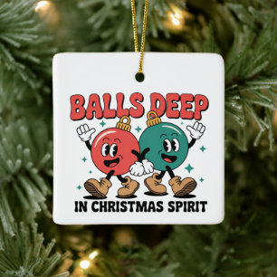 Balls Deep Into Christmas Sarcastic Dirty Humor Ceramic Ornament