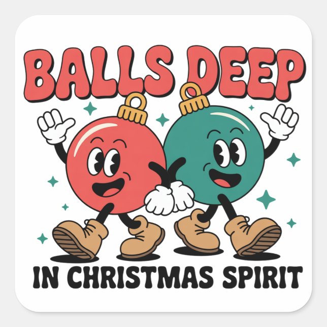 Balls Deep Into Christmas Sarcastic Dirty Humor  Square Sticker (Front)
