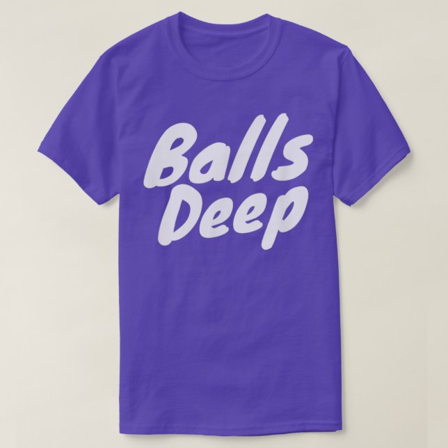 Balls Deep T T-Shirt (Design Front)