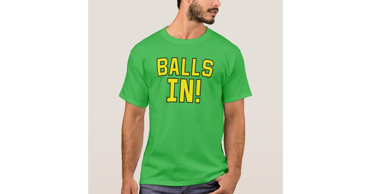 Balls In Coming Down 2 Sided Edina T Shirt Zazzle Com