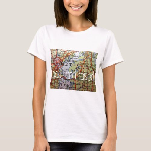 Baltimore born and raised T_Shirt