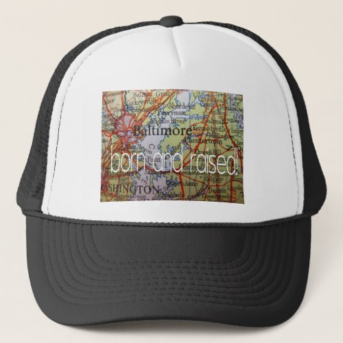 Baltimore born and raised trucker hat