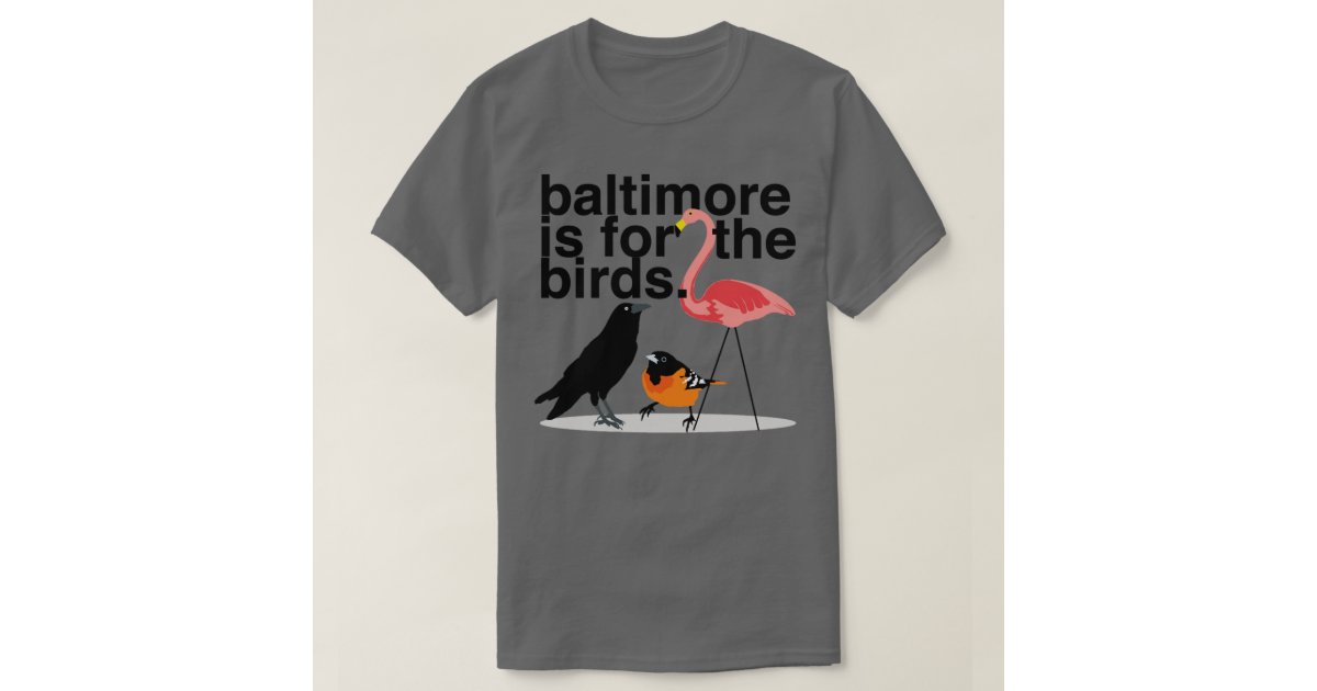 Baltimore is for the Birds T-Shirt