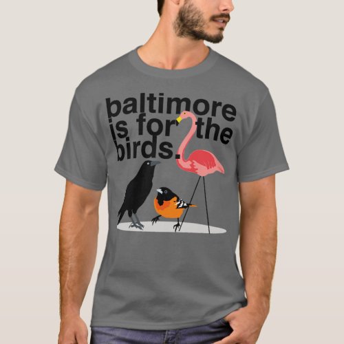 Baltimore is for the Birds  T_Shirt