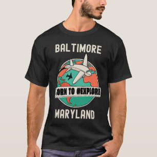 Baltimore Maryland Born to Explore Travel T-Shirt