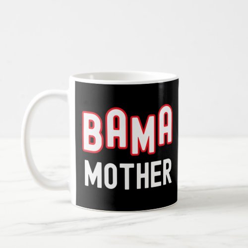 Bama Mother Alabama Sports Family Alabama Southern Coffee Mug