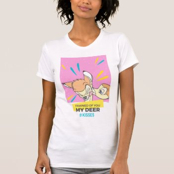 Bambi & Faline "fawned Of You My Deer" T-shirt by bambi at Zazzle