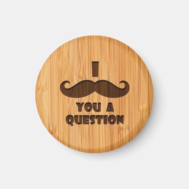 Bamboo Look & Engraved I Mustache You A Question Magnet (Front)
