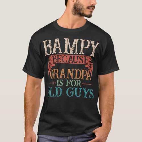 Bampy Because Grandpa Is For Old Guys Gift T_Shirt