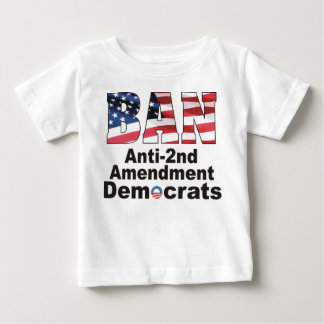 BAN Anti Second Amendment Democrats Baby T Baby T-Shirt
