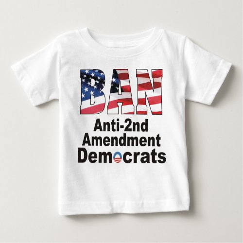 BAN Anti Second Amendment Democrats Baby T Baby T_Shirt